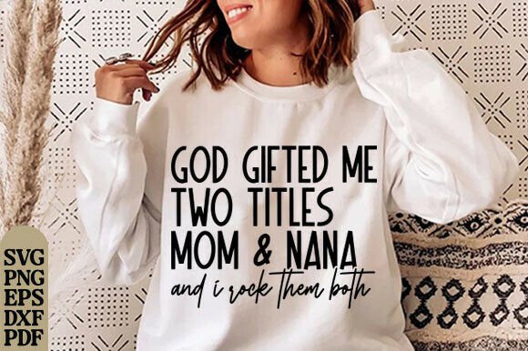 God Gifted Me Two Titles Mom Nana Svg: Graphics for T-Shirt Designs