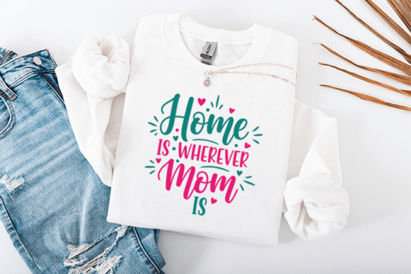 Home is Wherever Mom is SVG: Graphics for T-Shirt Designs