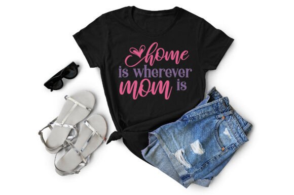 Home is Wherever Mom is SVG PNG, Women E Graphics for T-Shirt Designs