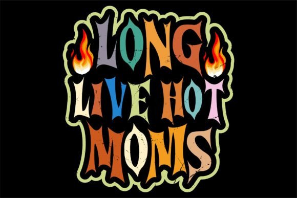 Long Live Hot Moms SVG: Graphics for T-Shirt Designs