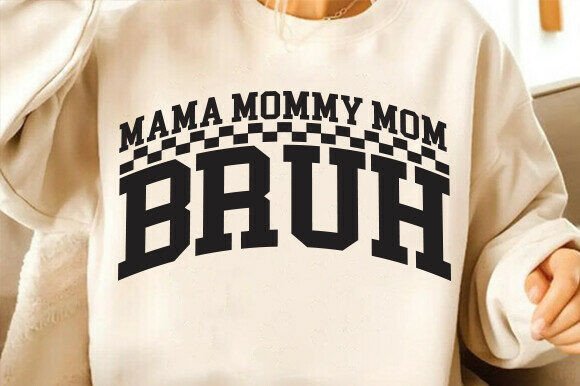 Mama Mommy Mom Bruh SVG: Graphics for T-Shirt Designs