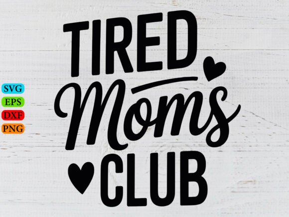 Tired Moms Club SVG: Graphics for T-Shirt Designs